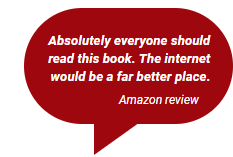 Amazon review: Absolutley everyone should read this book. The Internet would be a far better place.